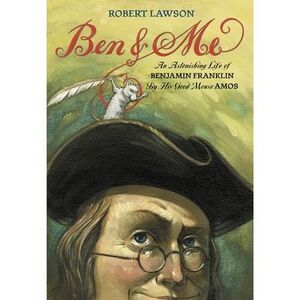 Ben and Me: An Astonishing Life of Benjamin Franklin by His Good Mouse Amos -- R